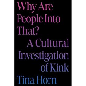 Why Are People Into That?Kink